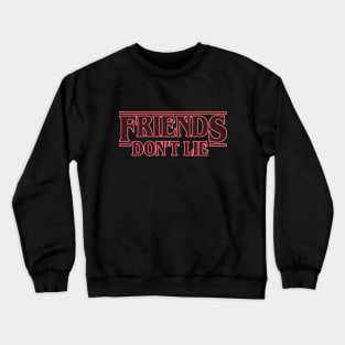 Friends don't lie quote Stranger Things Crewneck Sweatshirt